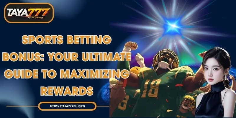 Sports Betting Bonus: Your Ultimate Guide to Maximizing Rewards